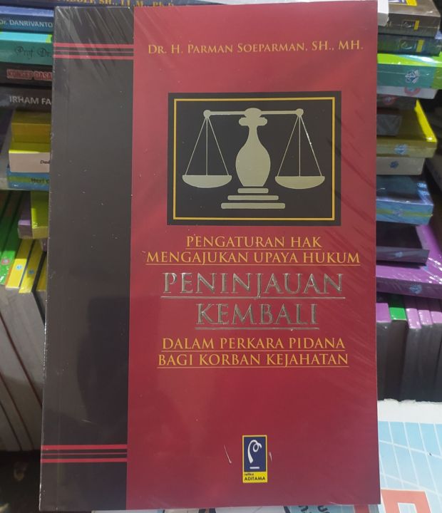 Pengaturan Hak Mengajukan Upaya Hukum Peninjauan Kembali Dalam Perkara