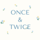 ONCE AND TWICE