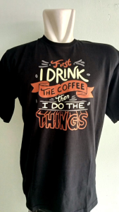 Kaos Dewasa Motif I Drink Coffee Then 1 Do The Things