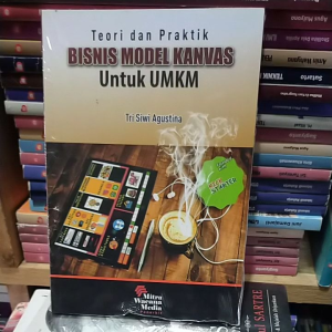 Teori Dan Praktik Bisnis Model Kanvas Untuk UMKM - Tri Siwi Agustina