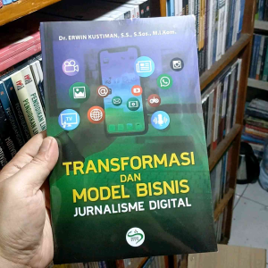 Simbiosa Buku Transformasi Dan Model Bisnis Jurnalisme Digital - Dr. Erwin Kustiman S.S. S.Sos. M. I.Kom.