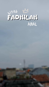 BUKU KITAB FADHILAH AMAL FADHOIL AMAL SYAIKHUL HADITS MAULANA MUHAMMAD ZAKARIYYA AL-KANDAHLAWI