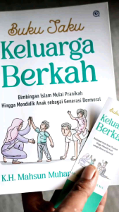 K.H. Mahsin Muhammad - BUKU SAKU KELUARGA BERKAH Bimbingan Islam Mulai Pranikah Hingga Mendidik Anak Sebagai Generasi Penerus