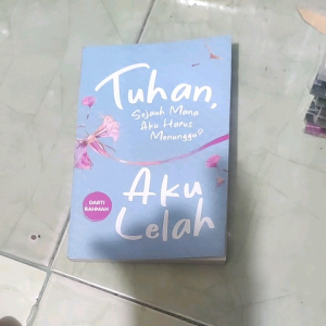 Tuhan Sejauh Mana Aku Harus Menunggu? Aku Lelah