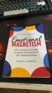 Emotional Magnetism: How to Communicate to Ignite Connection in Your Relationships by Sandy Gerbe