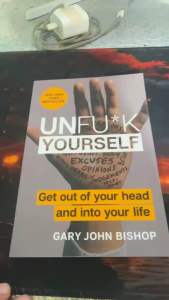 Unfu*k Yourself: Get Out of Your Head and Into Your Life by Gary John Bishop