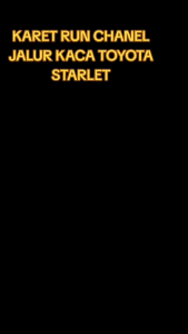 RUN CHANEL JALUR KACA PINTU MOBIL TOYOTA STARLET