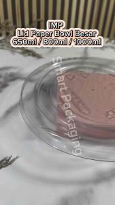 [ISI 25 PCS] IMP Lid Paper Bowl BESAR Transparan 650ml 800ml 1000ml LID SAJA / Lid Paper Bowl 23 28 33 Oz  / Tutup Mangkok Kertas Plastik