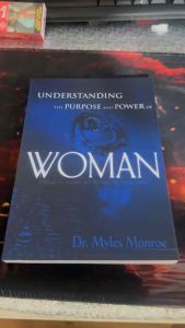 Understanding The Purpose And Power Of Woman by Myles Munroe
