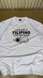 Proud Filipino T-shirt I am not a filipino for Nothing tshirt