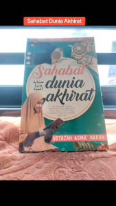 Sahabat Dunia Akhirat Ustazah oleh ustazah Asma’ Harun