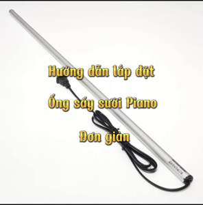 Ống sấy (sưởi) hàng chuẩn chính hãng dùng cho đàn Piano cơ