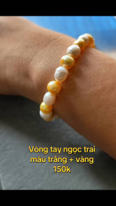 Vòng tay ngọc tria 2 màu trắng và vàng handmade