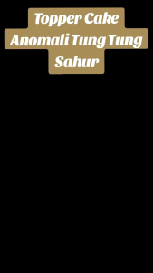 Topper Ulang Tahun Anomali Tung Tung Sahur