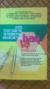 Luyện tư duy sáng tạo và phương pháp giải các bào toán hay lạ khó ở tiểu học