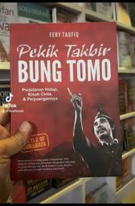 PEKIK TAKBIR BUNG TOMO: Perjalanan Hidup Kisah Cinta dan Perjuangannya