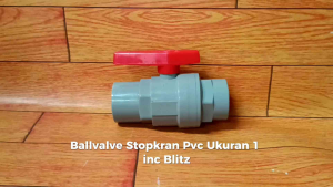 Ballvalve Stopkran PVC Ukuran 1 inc Blitz: Panduan Lengkap