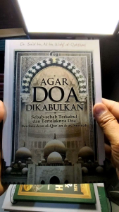 Agar Do’a Dikabulkan Sebab-sebab Terkabul dan Tertolaknya Do’a berdasarkan al-Qur’an dan as-Sunnah DARUL HAQ