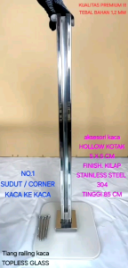 TIANG RAILING KACA SUDUT KILAP NO.1 CORNER TOPLESS GLASS STAINLES STELL 304