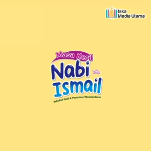 Masa Kecil Nabi Ismail: kisah Mengagumkan dan inspiratif dari masa kecil Nabi Ismail untuk si buah hati~ Buku Anak Winonabooks × Iska
