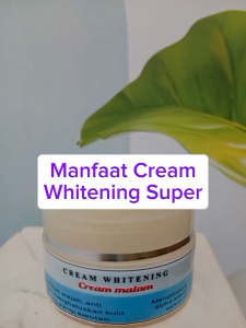 CREAM WHITENING SUPER - Untuk Mencerahkan Kulit Wajah Kusam