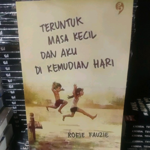 teruntuk masa kecil dan aku di kemudian hari