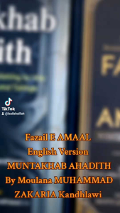 Kitab Fazail E AMAAL fadhilat amal english Version MUNTAKHAB AHADITH by Moulana ZAKARIA Kandhlawi in English Version