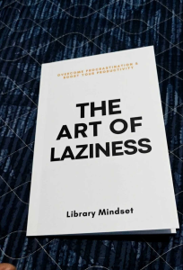 The Art of Laziness: Overcome Procrastination & Improve Your Productivity
