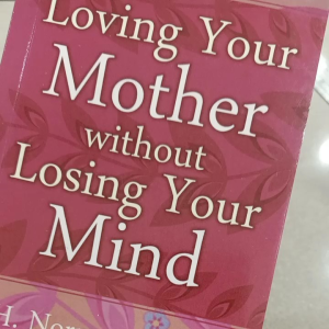 LOVING YOUR MOTHER WITHOUT LOSING YOUR MIND (By H. Norman Wright and Sheryl Macauley) / Self- Helf Book / PAPERBACK / ACTUAL SIZE: 7x4.25x0.25 inches