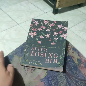 Novel AFTER LOSING HIM Ditulis oleh ITAKRN