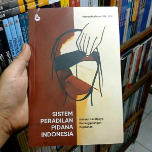 Setara Press Buku Sistem Peradilan Pidana Indonesia : Konsep Dan Upaya Penanggulangan Kejahatan - Maman Budiman S.H. M.H.
