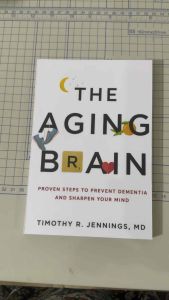 The Aging Brain: Proven Steps to Prevent Dementia and Sharpen Your Mind by Timothy R. Jennings