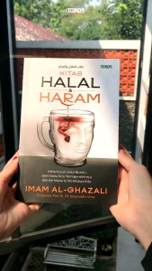 Imam al-Ghazali - KITAB HALAL DAN HARAM Menelusuri Jalan Rezeki: dari Mana Kita Memperolehnya dan ke Mana Ia Membawa Kita terjemah Kitâb al-Ḥalâl wa al-Ḥarâm