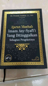 Buku Ajaran Mazhab Imam Asy-Syafii Yang Ditinggalkan Sebagian Pengikutnya - Dr. FIRANDA Andirja Lc MA