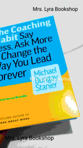 The Coaching Habit: Say Less Ask More & Change the Way You Lead Forever - Paperback