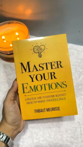 Master Your Emotions: A Practical Guide to Overcome Negativity and Better Manage Your Feelings (Mastery Series) by Thibaut Meurisse
