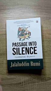 Buku Religi: PASSAGE INTO SILENCE (Lorong Sunyi)- kebebasan dan kemerdekaan pemikiran -Jalaluddin Rumi