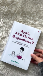 Buku Ayah Aku Harus Bagaimana - Ipnu Rinto - Anak Hebat Indonesia