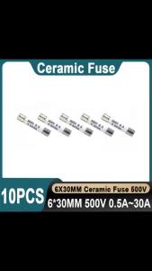 10PCS 6*30mm Ceramic Fuse 500V 0.5A 1A 2A 3A 4A 5A 6A 8A 10A 13A 15A 16A 20A 25A 30A Ceramic Fuse Quickly Break