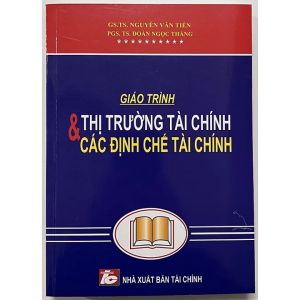 Giáo Trình Thị Trường Tài Chính Và Các Định Chế Tài Chính - GS.TS. Nguyễn Văn Tiến