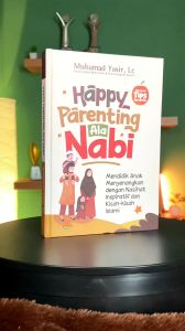 Happy Parenting ala Nabi - Muhammad Yasir Lc - Pustaka Al-Kautsar