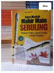 Cara Mudah Mahir Main Seruling : Panduan Praktis Untuk Pemula Sampai Tangkas