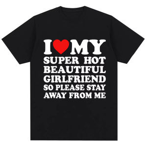 Sanrio | Funny T Shirt I Love My Super Hot Girlfriend So Please Stay Away From Me T-shirt Women Fashion Oversized Cotton Couples T Shirts