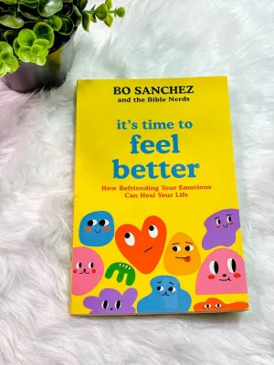 Its Time To Feel Better: How Befriending Your Emotions Can Heal Your Life by Bo Sanchez and the Bible Nerds