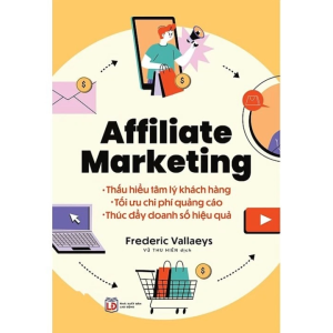 Affiliate Marketing: Thấu hiểu tâm lý khách hàng - Tối ưu chi phí quảng cáo - Thúc đẩy doanh số bán hàng