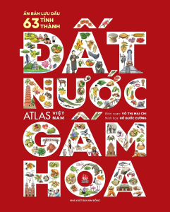 Đất Nước Gấm Hoa: Atlas Việt Nam (Ấn Bản Lưu Dấu 63 Tỉnh Thành - Bìa Cứng)