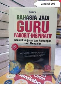 BUKU GURU ORI Rahasia Jadi Guru Favorit-Inspiratif : Seabrek Anjuran Dan Pantangan Saat Mengajar Penulis : Yanuar A