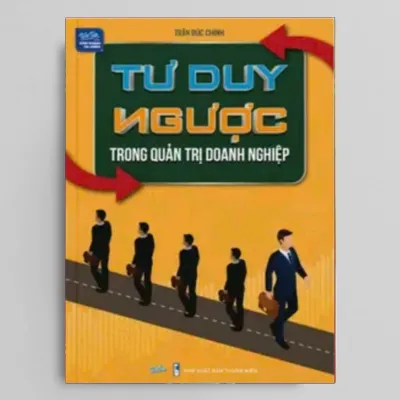 Tư Duy Ngược Trong Quản Trị Doanh Nghiệp