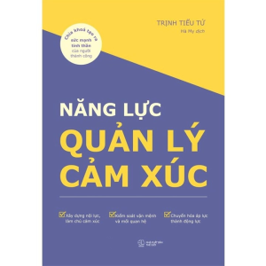 Năng Lực Quản Lý Cảm Xúc: Chìa Khóa Tạo Ra Sức Mạnh Tinh Thần Của Người Thành Công