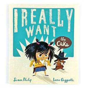 I Really Want the Cake by Simon Philip Story Book